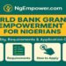 World Bank Grants and Empowerment for Nigerians: Eligibility, Requirements and Application Guide 6 World Bank empowerment program in Nigeria