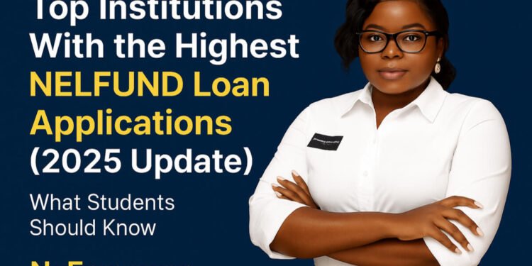 Full List of Schools With the Highest Number of Students Applying for NELFUND Loans in 2025