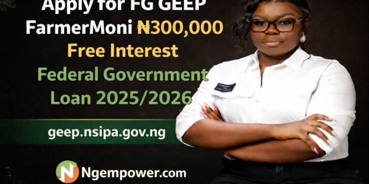 Direct Link to Apply for FG GEEP FarmerMoni ₦300,000 FG Interest Free Loan 2025/2026