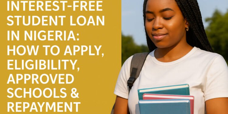 Interest-Free Student Loan in Nigeria: How to Apply, Eligibility, Approved Schools & Repayment Guide 1 Interest-Free Student Loan