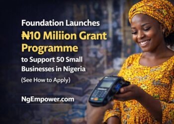 Foundation Launches ₦10 Million Grant Programme to Support 50 Small Businesses in Nigeria ( See How to Apply ) 1 Grant Programme to Support 50 Small Businesses in Nigeria
